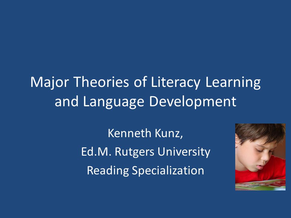 Major Theories of Literacy Learning and Language Development